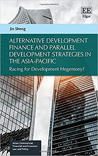 Alternative Development Finance and Parallel Development Strategies in the Asia-Pacific:  Racing for Development Hegemony? [2021] - Original PDF